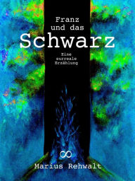 Title: Franz und das Schwarz: Eine surreale Erzählung, Author: Marius Rehwalt