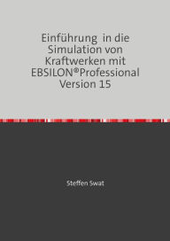 Title: Einführung in die Simulation von Kraftwerken mit EBSILON®Professional Version 15, Author: Steffen Swat