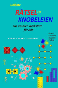 Title: Unikate Rätsel und Knobeleien Aus unserer Werkstatt für Alle, Author: Bahadir Yurdakul