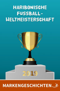 Title: Markengeschichten: Haribonische Fußballweltmeisterschaft 2019, Author: Andreas Dietrich