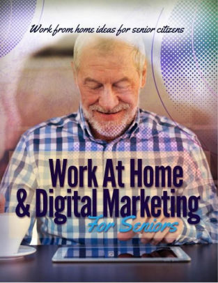 Work At Home & Digital Marketing For Seniors by Training ...