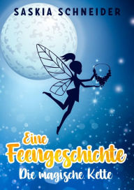 Title: Eine Feengeschichte - Die magische Kette, Author: Saskia Schneider