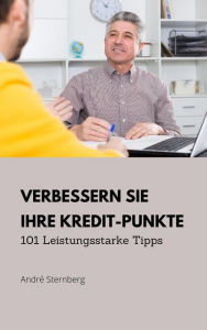 Title: Verbessern Sie Ihre Kredit-Punkte: 101 Leistungsstarke Tipps, Author: Andre Sternberg