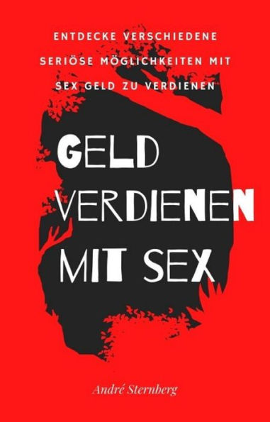 Geld verdienen mit Sex: Entdecke verschiedene Möglichkeiten mit Sex Geld zu verdienen