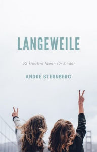 Title: Langeweile: 32 kreative Ideen für Kinder, Author: Andre Sternberg