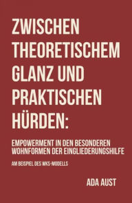 Title: Zwischen theoretischem Glanz und praktischen Hürden: Empowerment in den besonderen Wohnformen der Eingliederungshilfe, Author: Ada Aust
