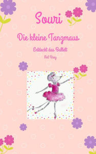 Title: Souri Die kleine Tanzmaus: Entdeckt das Ballett, Author: Mel Krey