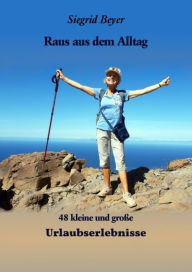 Title: 48 kleine und große Urlaubserlebnisse: Raus aus dem Alltag, Author: Siegrid Beyer