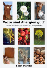 Title: Wozu sind Allergien gut?: Mit dem Muskeltest die Ursachen von Allergien finden, Author: Edith Mandel