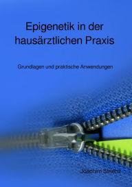 Title: Epigenetik in der hausärztlichen Praxis: Grundlagen und praktische Anwendungen, Author: Joachim Strienz