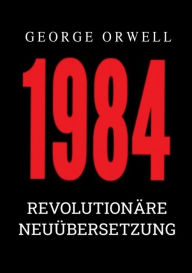 Title: 1984: Revolutionäre Neuübersetzung von Noah Ritter vom Rande, Author: George Orwell
