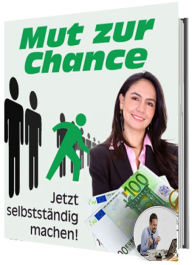 Title: Mut zur Chance!: Jetzt selbstständig machen!, Author: Karina Bernd