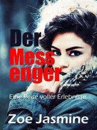 Title: Der Messenger: Eine Reise Voller Erlebnisse, Author: Zoe Jasmine