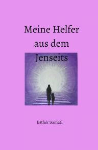 Title: Meine Helfer aus dem Jenseits, Author: Esthèr Samati