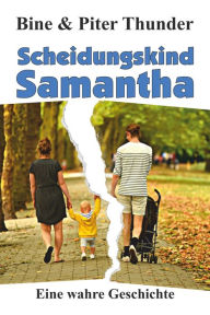Title: Scheidungskind Samantha: Eine wahre Geschichte, Author: Bine Thunder