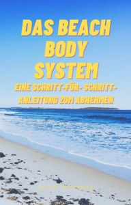 Title: Das Beach Body System: Der einfache und effektive Weg, Gewicht ohne Schmerzen zu verlieren, Author: Andre Sternberg