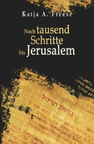 Title: Noch tausend Schritte bis Jerusalem, Author: Katja A. Freese