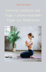 Title: Gewicht verlieren mit Yoga + praxis-erprobte Tipps zur Meditation, Author: Andre Sternberg