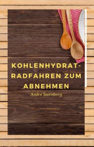 Title: Kohlenhydrat-Radfahren zum Abnehmen, Author: Andre Sternberg
