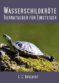 Title: Tierratgeber für Einsteiger - Wasserschildkröten, Author: C. C. Brüchert