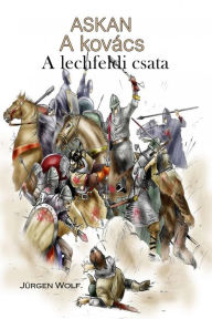 Title: ASKAN A kovács: A lechfeldi csata, Author: Jürgen Wolf