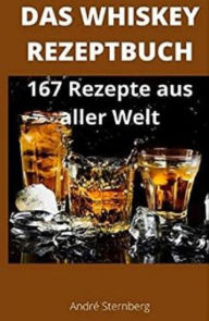 Title: Das Whiskey Kochbuch: 167 Rezepte aus aller Welt, Author: Andre Sternberg
