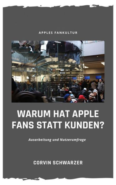 Weshalb hat Apple Fans statt Kunden?: Ausarbeitung und Nutzerumfrage zu Apples Fankultur