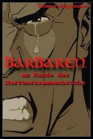 Title: Barbaren am Rande des Nervenzusammenbruchs, Author: Thomas Niggenaber