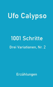Title: 1001 Schritte - Drei Variationen, Nr. 2: Drei Variationen, Nr. 2, Author: Ufo Calypso