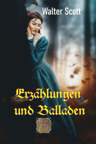 Title: Erzählungen und Balladen: Ein Buch aus dem Jahre 1830, Author: Walter Scott