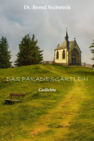 Title: Das Paradiesgärtlein: neue Gedichte, Author: Bernd Srabotnik