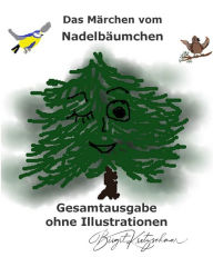Title: Das Märchen vom Nadelbäumchen - Gesamtausgabe: Textversion - ohne Illustrationen, Author: Birgit Kretzschmar