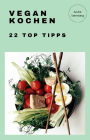 Vegan Kochen - 22 Top Tipps