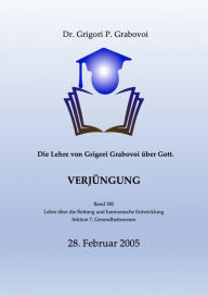 Title: Die Lehre von Grigori Grabovoi u?ber Gott. Verju?ngung.: Band 382 der Lehre über Rettung und harmonische Entwicklung, Author: Dr. Grigori P. Grabovoi