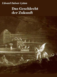 Title: Das Geschlecht der Zukunft, Author: Edward Bulwer