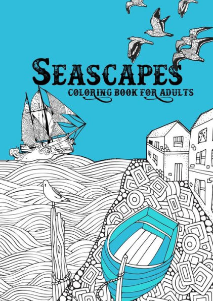 Seascapes Coloring Book for Adults: ocean coloring book for adults seashore coloring book for adults - whales, sharks, little cost villages, boats, lighthouses A4