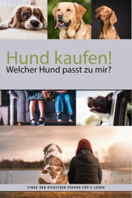 Title: Hund kaufen aber welcher Hund passt zu mir?: Finde den richtigen Freund fürs Leben, Author: Felix Dr. Labrador