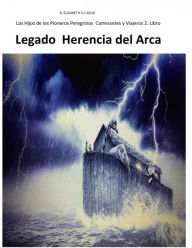 Title: Legado Herencia del Arca Los Hijos de los Pioneros Peregrinos Caminantes 2: Legado Herencia del Arca, Author: R. ELIZABETH S. C. SELIG