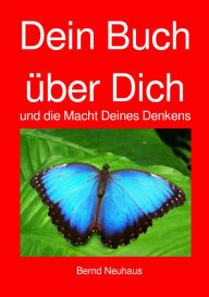 Title: Dein Buch über Dich: und die Macht Deiner Gedanken, Author: Bernd Neuhaus