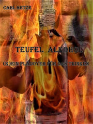 Title: Teufel Alkohol: (k)ein Plädoyer für das Trinken, Author: Carl Betze