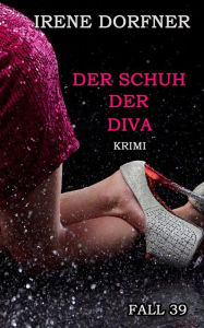 Title: Der Schuh der Diva, Author: Irene Dorfner