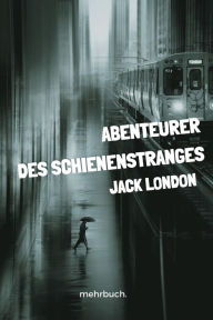 Title: Abenteurer des Schienenstranges, Author: Jack London