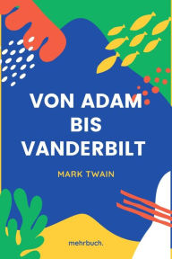 Title: Von Adam bis Vanderbilt, Author: Mark Twain