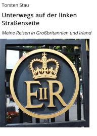 Title: Unterwegs auf der linken Straßenseite: Meine Reisen in Großbritannien und Irland, Author: Torsten Stau