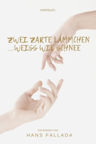 Title: Zwei zarte Lämmchen weiß wie Schnee, Author: Hans Fallada