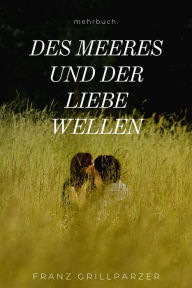 Title: Des Meeres und der Liebe Wellen, Author: Franz Grillparzer