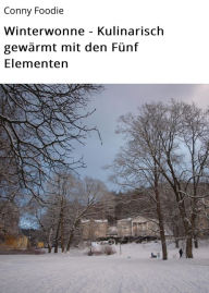 Title: Winterwonne - Kulinarisch gewärmt mit den Fünf Elementen, Author: Conny Foodie