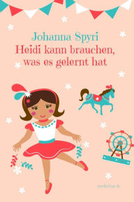 Title: Heidi kann brauchen, was es gelernt hat, Author: Johanna Spyri