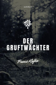 Title: Der Gruftwächter, Author: Franz Kafka