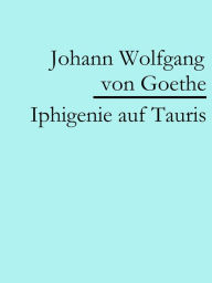 Title: Iphigenie auf Tauris, Author: Johann Wolfgang von Goethe